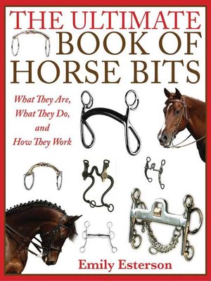 cover image of The Ultimate Book of Horse Bits: What They Are, What They Do, and How They Work